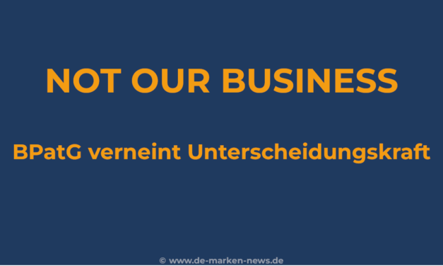 NOT YOUR BUSINESS: BPatG verneint Unterscheidungskraft