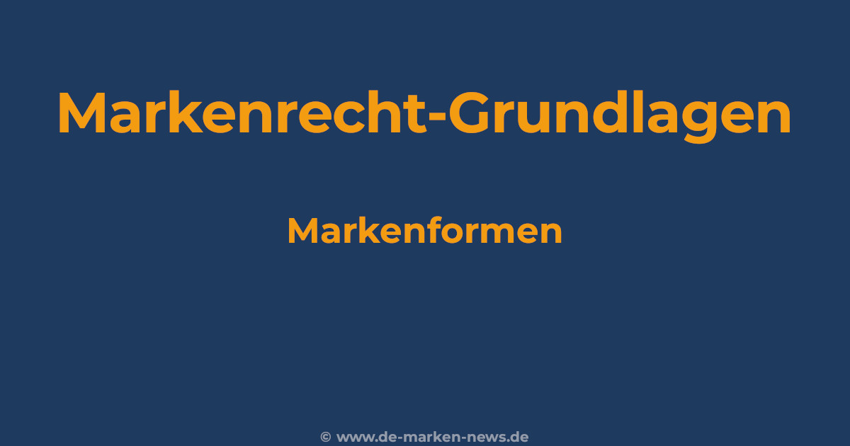 Übersicht der Markenformen im deutschen Markenrecht nach dem Markengesetz