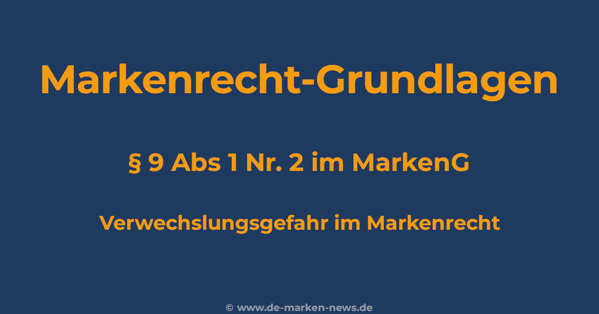 paragraf-9-abs-1-nr-2-markeng-verwechselungsgefahr Symbolbild Markenrecht – Verwechslungsgefahr nach § 9 Abs. 1 Nr. 2 MarkenG zwischen aelterer und juengerer Marke