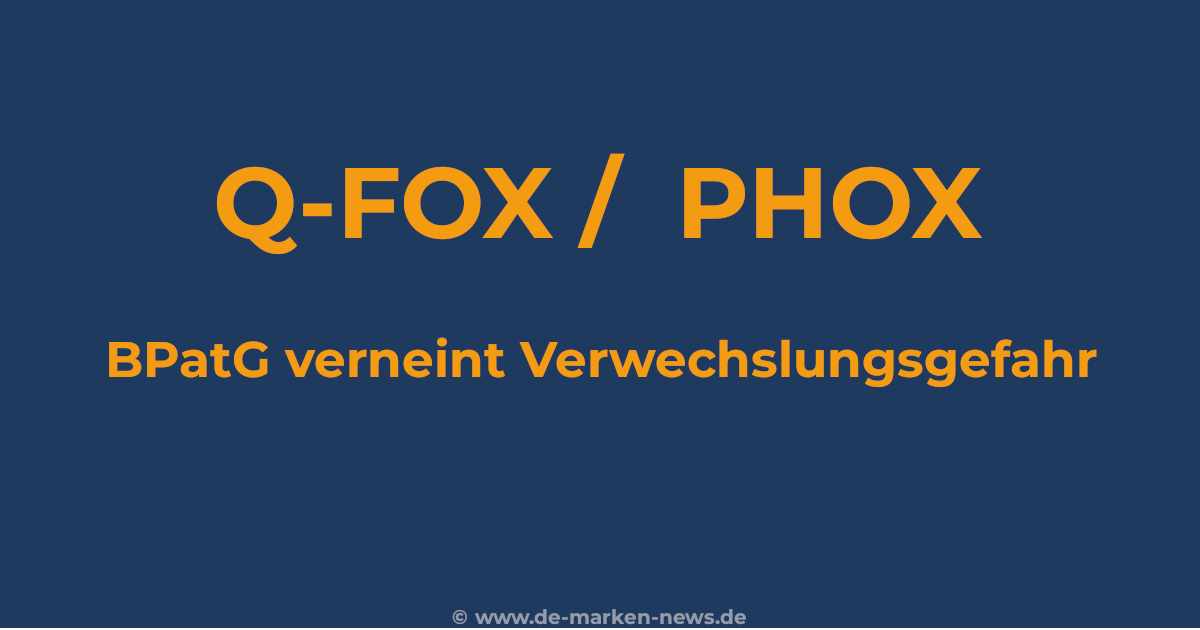 q-fox-fox-bpatg-verneint-verwechslungsgefahr Q-FOX / PHOX – BPatG-Entscheidung zur Verwechslungsgefahr im Markenrecht für Druckereierzeugnisse und Lehrmaterial
