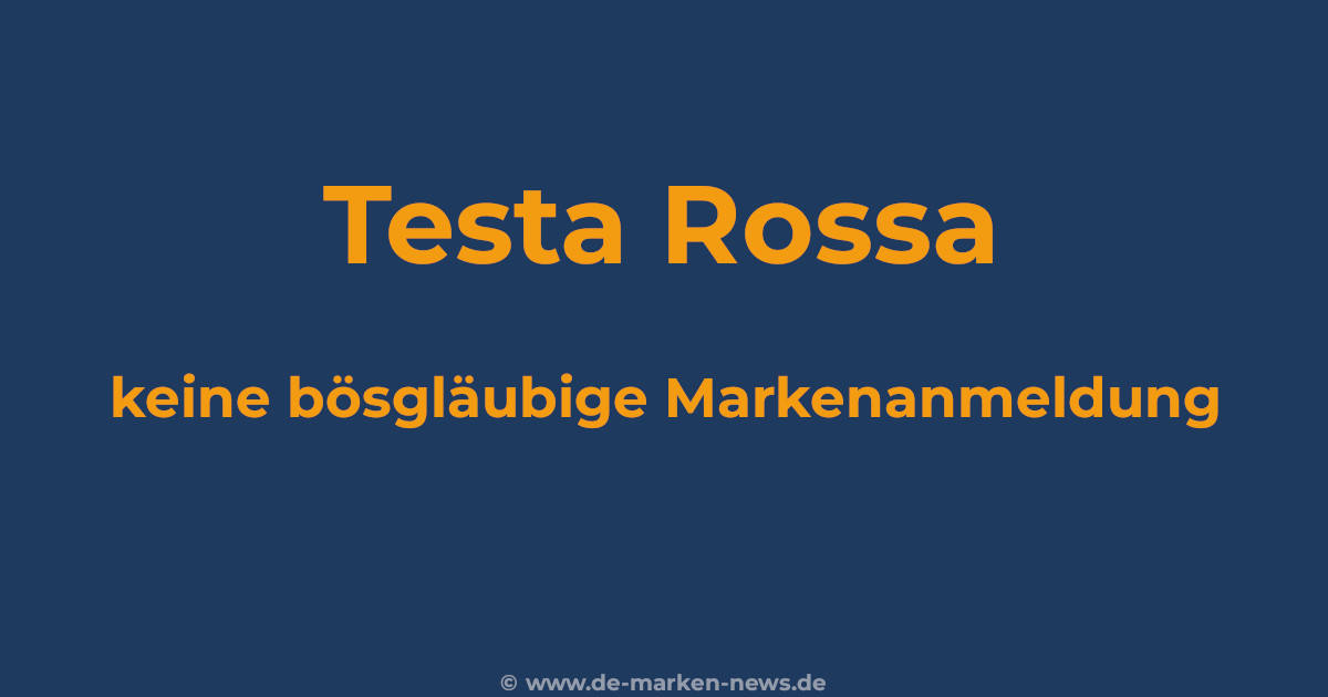 Streit um die Marke Testa Rossa – Entscheidung des Bundespatentgerichts zur bösgläubige Markenanmeldung