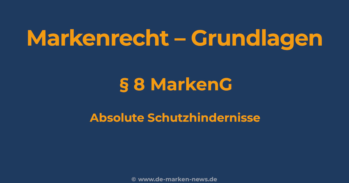 Absolute Schutzhindernisse nach § 8 MarkenG – Überblick zu Eintragungshindernissen im deutschen Markenrecht