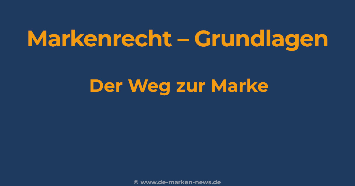 Markenrecht Grundlagen, der Weg zur eingetragenen Marke