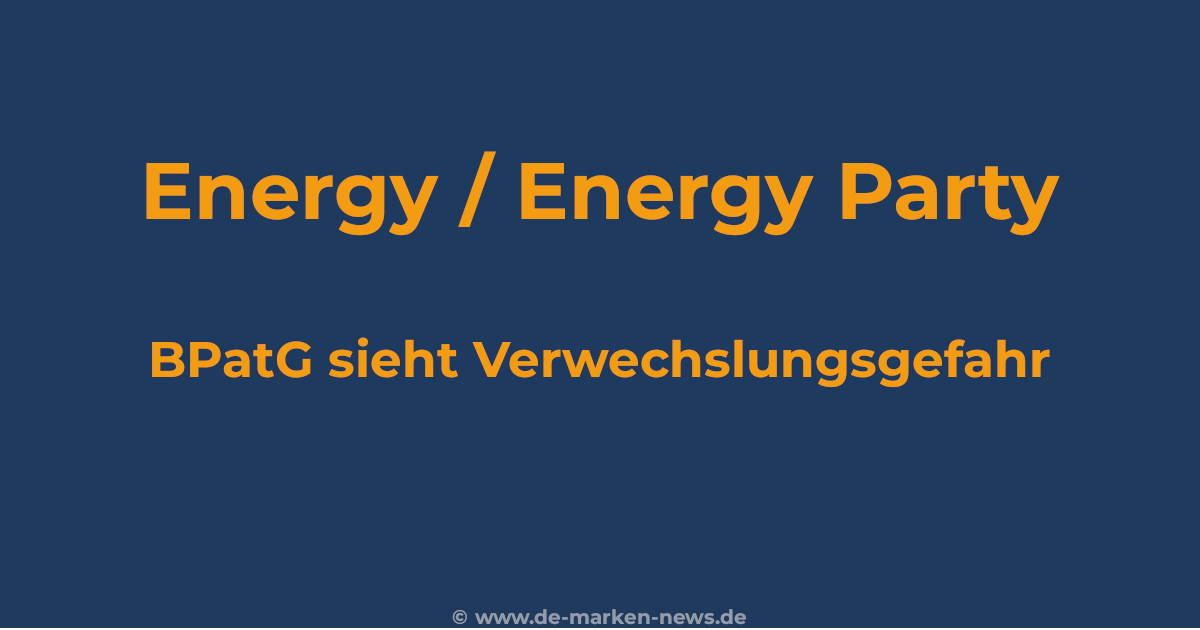 ENERGY vs. energy party – BPatG zur Verwechslungsgefahr