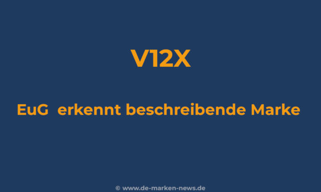 V12X: EuG bestätigt Nichtigkeit – wann alphanumerische Marken beschreibend sind