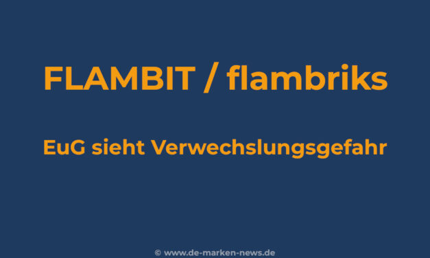 FLAMBIT vs. flambriks: EuG bestätigt Verwechslungsgefahr