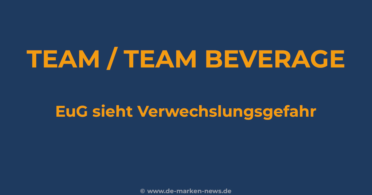 EuG sieht Verwechslungsgefahr bei Team und Team Beverage