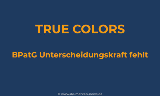 TRUE COLORS: BPatG lehnt Marke wegen fehlender Unterscheidungskraft ab